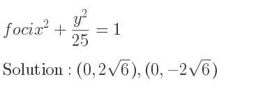 The foci x^2+(y^2)/(25)=1 is (0,2sqrt(6)),(0,-2sqrt(6))